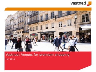 Vastned: Venues for premium shopping
May 2016
 