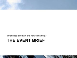 What does it contain and how can it help?

THE EVENT BRIEF
 