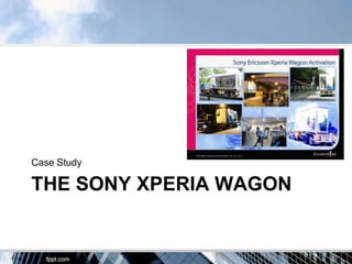 Case Study

THE SONY XPERIA WAGON
 