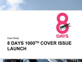 Case Study

8 DAYS 1000TH COVER ISSUE
LAUNCH
 