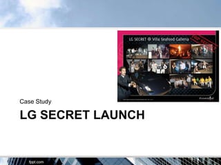 Case Study

LG SECRET LAUNCH
 