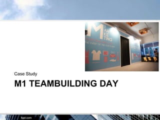 Case Study

M1 TEAMBUILDING DAY
 