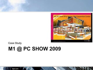 Case Study

M1 @ PC SHOW 2009
 