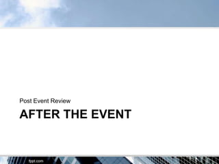 Post Event Review

AFTER THE EVENT
 