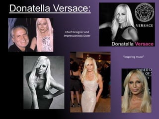 Donatella Versace:Chief Designer and Impressionistic Sister“inspiring muse”