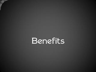 Benefits
 