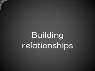 Building
relationships
 