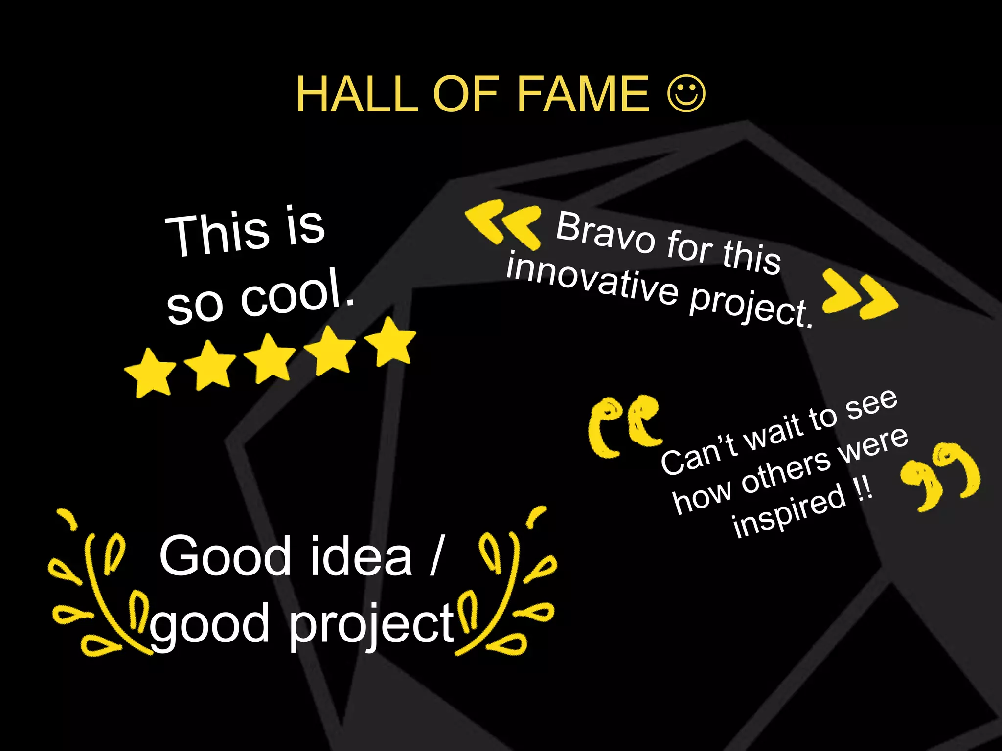 HALL OF FAME 

Good idea /
good project

 