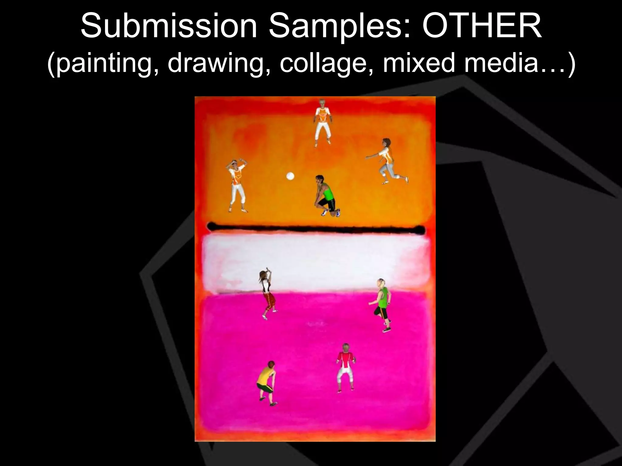 Submission Samples: OTHER
(painting, drawing, collage, mixed media…)

 