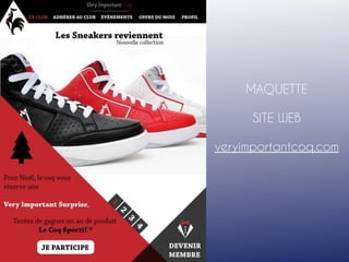 MAQUETTE
SITE WEB
veryimportantcoq.com
 