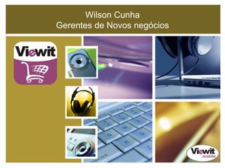 Wilson Cunha
Gerentes de Novos negócios
 
