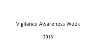 Vigilance Awareness Week
2018
 