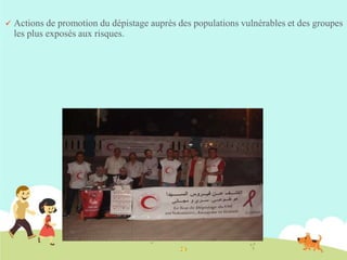 

Actions de promotion du dépistage auprès des populations vulnérables et des groupes
les plus exposés aux risques.

 