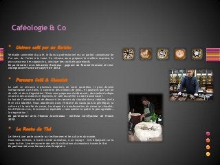 Caféologie & Co

•

Univers café par un Barista

Véritable sommelier du café, le Barista professionnel est un parfait connaisseur de
l’or noir, de l’arbre à la tasse. Ce virtuose saura préparer le meilleur espresso, le
plus savoureux des cappuccino, ainsi que des cocktails gourmands.
En partenariat avec Sébastien Racineux - gagnant du Tournoi Coutume et vicechampion de France de café filtre 2012.

•

Parcours Café & Chocolat

Le café se retrouve à plusieurs moments de notre quotidien, il peut devenir
indispensable à certains, il concerne des millions de gens… et pourtant que sait on
du café et de sa dégustation ? Nous vous proposons de découvrir, de manière ludique
à travers des anecdotes et légendes, le café du caféier à notre bonne tasse !
Le but de l’animation est de découvrir les secrets du chocolat de sa création, de la
fève à la tablette. Nous aborderons donc l’histoire du cacao puis la génétique, la
culture et la récolte du cacao, les étapes de transformation du cacao au chocolat,
les différents crus, le commerce équitable… sans oublier la partie la plus agréable…
la dégustation !
En partenariat avec Thomas Jouveneaux – meilleur torréfacteur de France
2010.

•

La Route du Thé

Le thé est une porte ouverte sur les Hommes et les cultures du monde.
Nous vous invitons, à travers cette animation, à un voyage – très dépaysant sur la
route du thé. Une découverte des arts & civilisations du monde à travers le thé.
En partenariat avec Saveurs des Comptoirs.

 