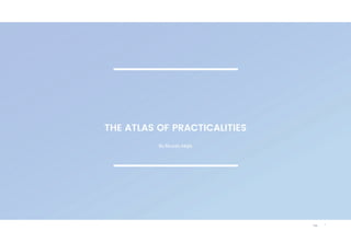 Page
1
By  Ricardo  Mejia
THE ATLAS OF PRACTICALITIES
 