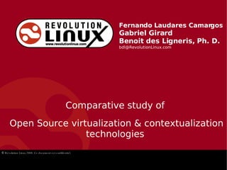 Fernando Laudares Camargos Gabriel Girard Benoit des Ligneris, Ph. D. [email_address] Comparative study of Open Source virtualization & contextualization technologies 