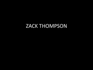 ZACK THOMPSON
 
