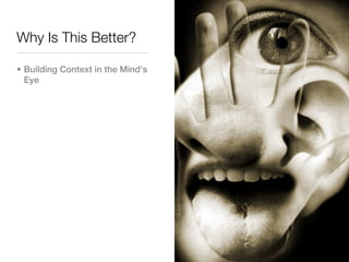 Why Is This Better?

• Building Context in the Mind’s
  Eye
 