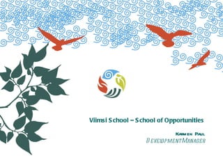 Viimsi School – School of Opportunities Karmen Paul Development Manager 