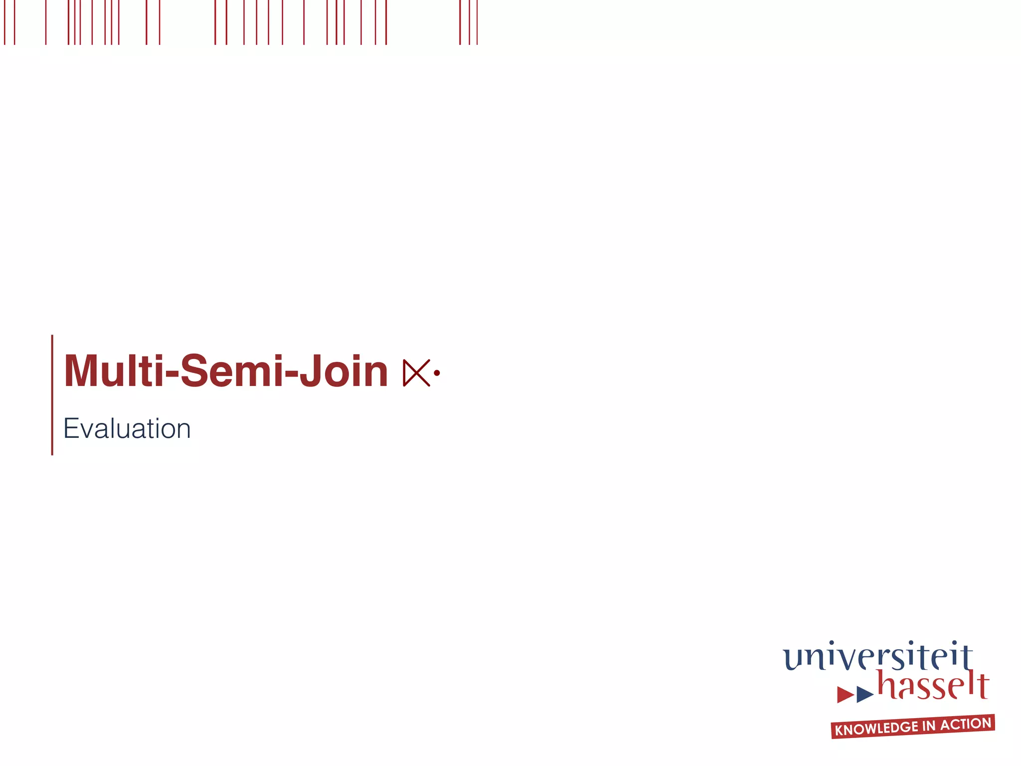 Multi-Semi-Join
Evaluation
n·
 