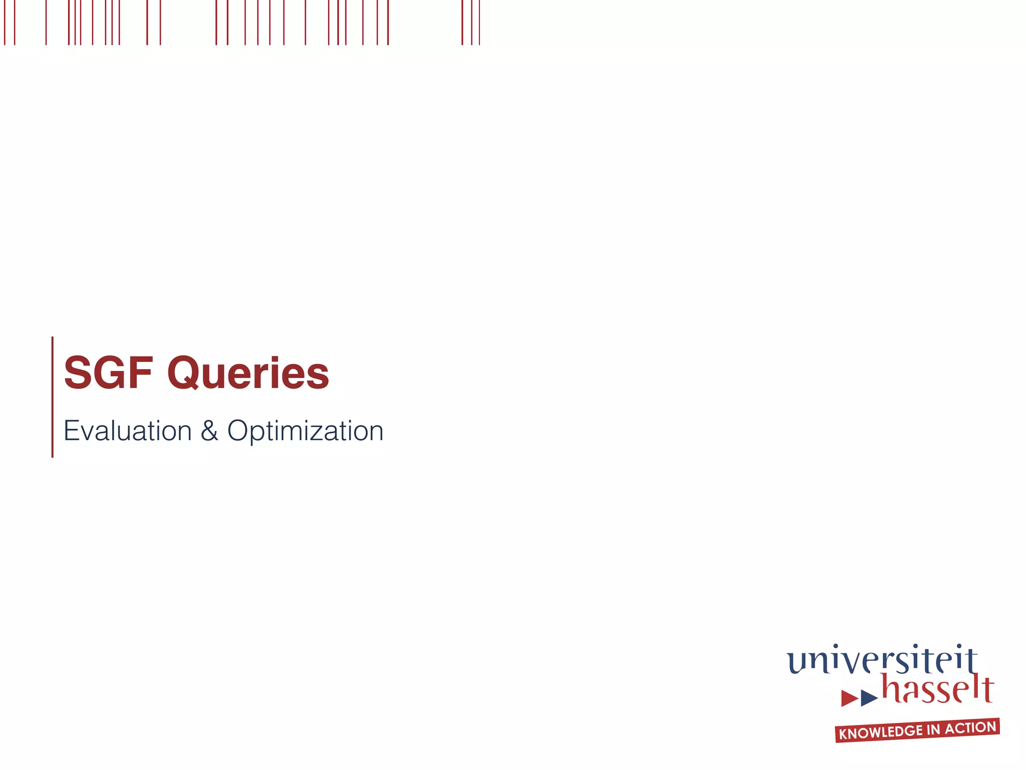 SGF Queries
Evaluation & Optimization
 