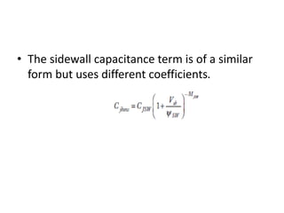 • The sidewall capacitance term is of a similar
form but uses different coefficients.
 