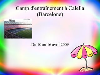 Camp d'entraînement à Calella (Barcelone) Du 10 au 16 avril 2009 