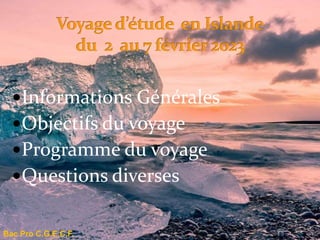 Informations Générales
Objectifs du voyage
Programme du voyage
Questions diverses
Bac Pro C.G.E.C.F.
 