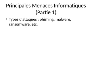 Principales Menaces Informatiques
(Partie 1)
• Types d'attaques : phishing, malware,
ransomware, etc.
 