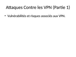 Attaques Contre les VPN (Partie 1)
• Vulnérabilités et risques associés aux VPN.
 