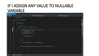 IF I ASSIGN ANY VALUE TO NULLABLE
VARIABLE
 