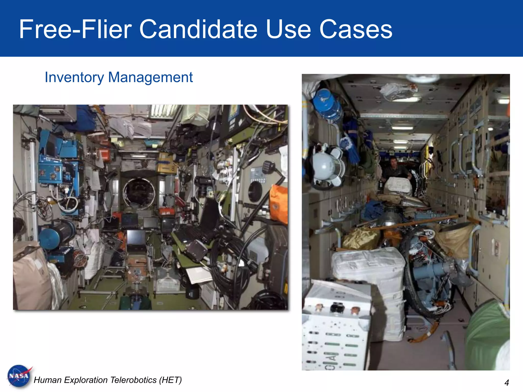 Free-Flier Candidate Use Cases
   Inventory Management




 Human Exploration Telerobotics (HET)   4
 