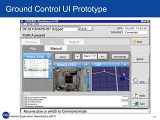 Ground Control UI Prototype




 Human Exploration Telerobotics (HET)   11
 