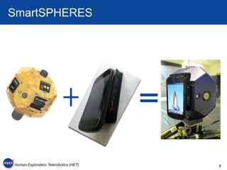 SmartSPHERES




Human Exploration Telerobotics (HET)   8
 