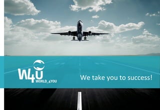  	
  
We	
  take	
  you	
  to	
  success!	
  
 