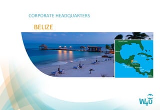 CORPORATE	
  HEADQUARTERS	
  
BELIZE	
  
 