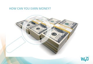 HOW	
  CAN	
  YOU	
  EARN	
  MONEY?	
  
 