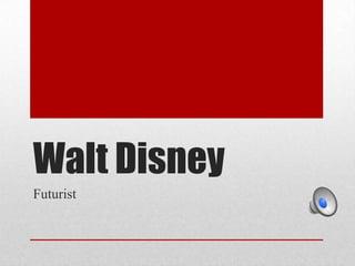Walt Disney
Futurist

 