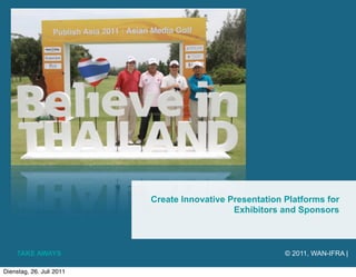 Create Innovative Presentation Platforms for
                                             Exhibitors and Sponsors



    T...