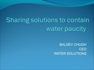 BALDEV CHUGH
CEO
WATER SOLUTIONS
 