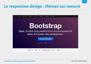 16 
Le responsive design : thèmes sur mesure 
La production multi-supports de sites WordPress WP TECH NANTES 2014 
 