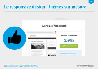 17 
Le responsive design : thèmes sur mesure 
La production multi-supports de sites WordPress WP TECH NANTES 2014 
 