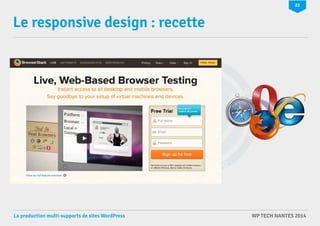 22 
Le responsive design : recette 
La production multi-supports de sites WordPress WP TECH NANTES 2014 
 