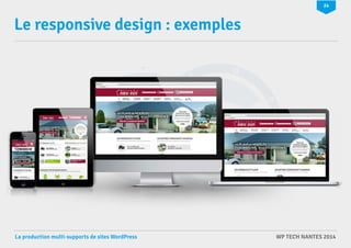 24 
Le responsive design : exemples 
La production multi-supports de sites WordPress WP TECH NANTES 2014 
 