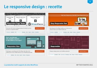 21 
Le responsive design : recette 
La production multi-supports de sites WordPress WP TECH NANTES 2014 
 