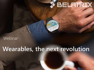 Webinar 
Wearables, the next revolution 
 