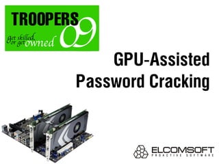 GPU-Assisted
Password Cracking
 