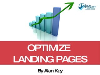 OPTIMIZE  LANDING PAGES By Alan Kay 