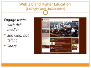 Web 2.0 and Higher Education  (Colleges and Universities) Engage users with rich media: Showing, not telling Share 