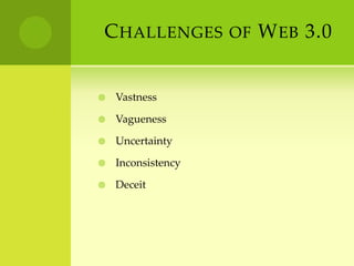 Challenges of Web 3.0VastnessVaguenessUncertaintyInconsistencyDeceit